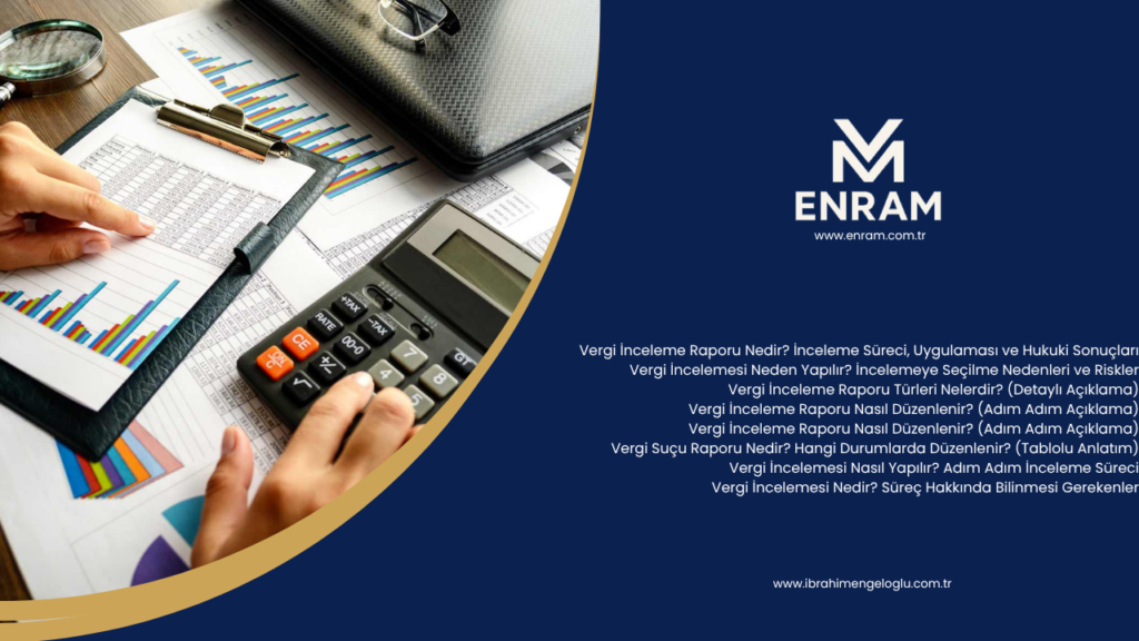 Vergi İnceleme Raporu Nedir? İnceleme Süreci, Uygulaması ve Hukuki Sonuçları